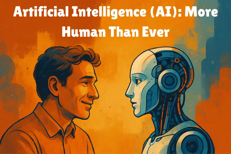 artificial intelligence (ai) more human than ever