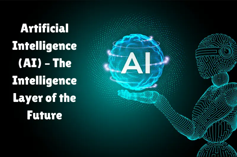 artificial intelligence (ai) – the intelligence layer of the future