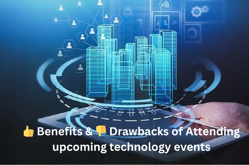 benefits and drawbacks of attending upcoming technology events
