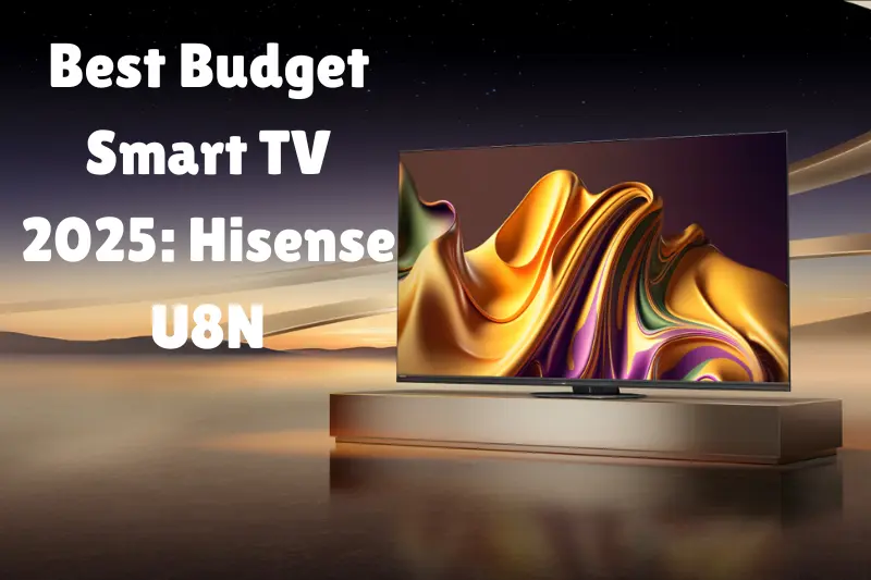 best budget smart tv 2025 hisense u8n