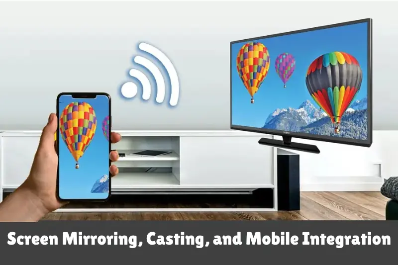 screen mirroring, casting, and mobile integration