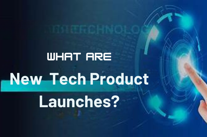 what are new tech product launches