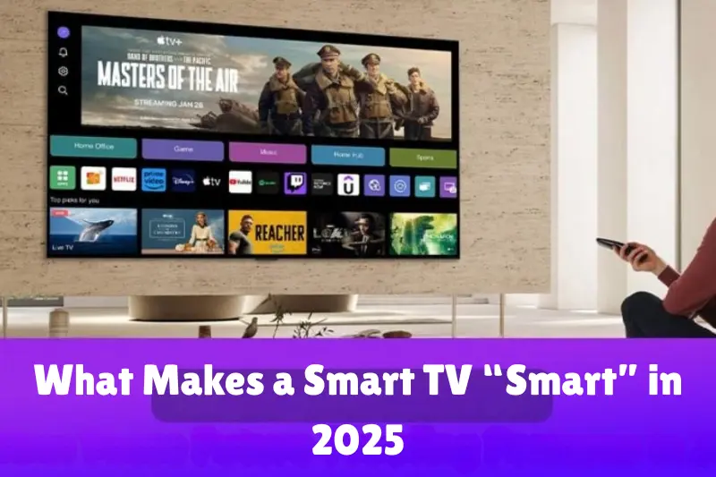 what makes a smart tv“smart” in 2025