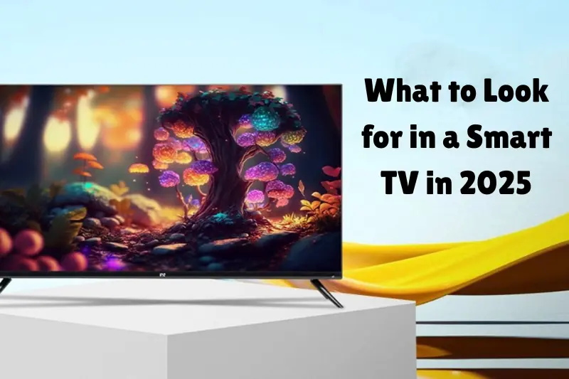 what to look for in a smart tv in 2025